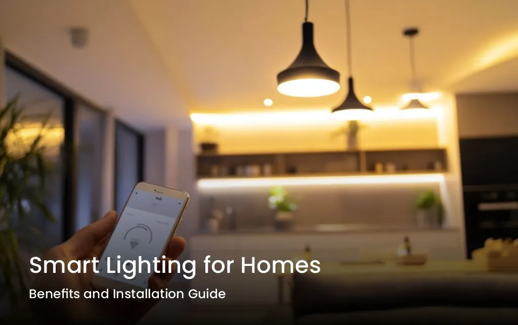 Benefits of Smart Lighting for Homes and Installation Guide